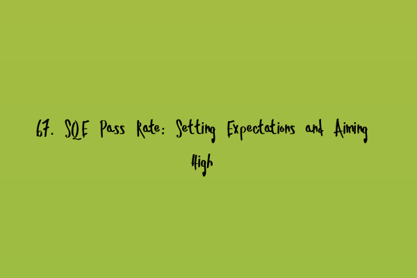 Featured image for 67. SQE Pass Rate: Setting Expectations and Aiming High