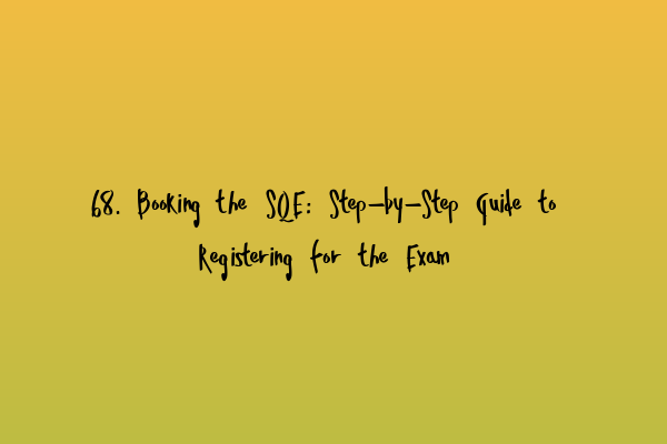 Featured image for 68. Booking the SQE: Step-by-Step Guide to Registering for the Exam