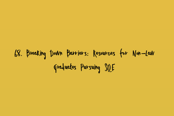 68. Breaking Down Barriers: Resources for Non-Law Graduates Pursuing SQE