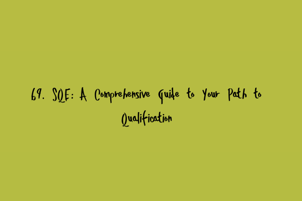 Featured image for 69. SQE: A Comprehensive Guide to Your Path to Qualification