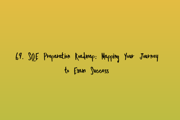 Featured image for 69. SQE Preparation Roadmap: Mapping Your Journey to Exam Success