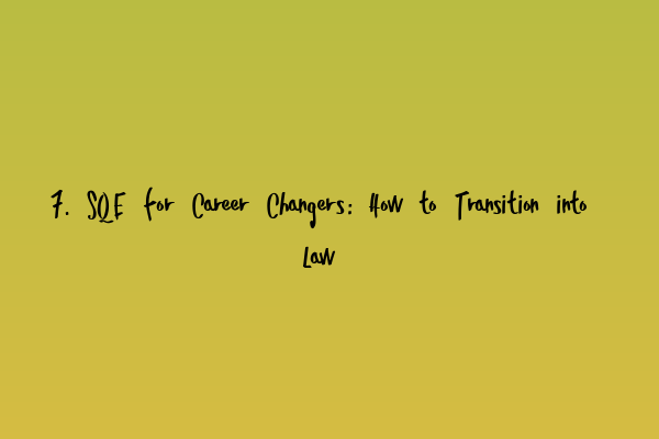 Featured image for 7. SQE for Career Changers: How to Transition into Law
