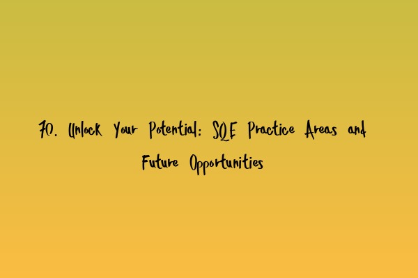 Featured image for 70. Unlock Your Potential: SQE Practice Areas and Future Opportunities