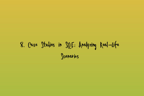 Featured image for 8. Case Studies in SQE: Analyzing Real-Life Scenarios