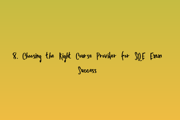 Featured image for 8. Choosing the Right Course Provider for SQE Exam Success