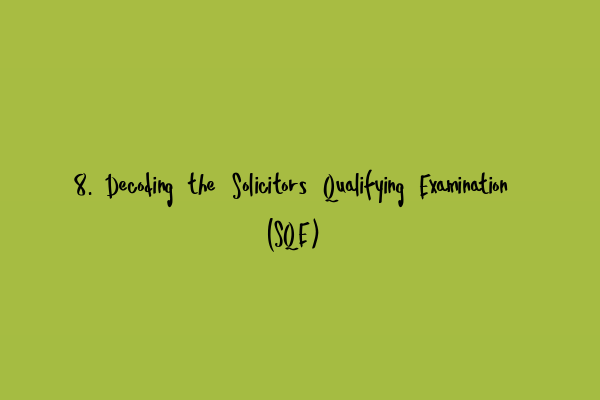 8. Decoding the Solicitors Qualifying Examination (SQE)