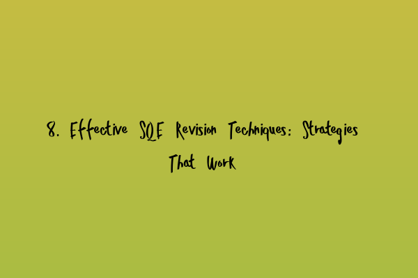 Featured image for 8. Effective SQE Revision Techniques: Strategies That Work