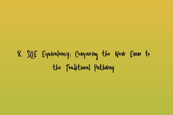 Featured image for 8. SQE Equivalency: Comparing the New Exam to the Traditional Pathway