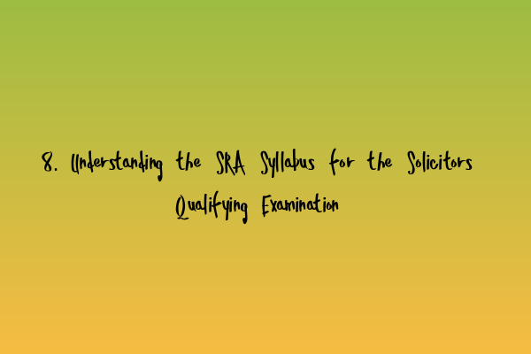 Featured image for 8. Understanding the SRA Syllabus for the Solicitors Qualifying Examination