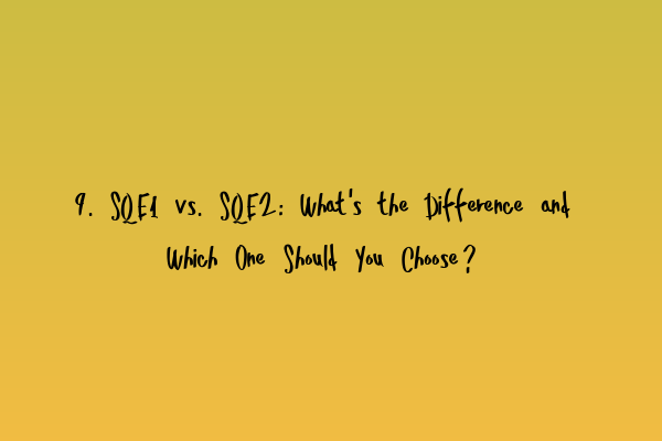 Featured image for 9. SQE1 vs. SQE2: What's the Difference and Which One Should You Choose?